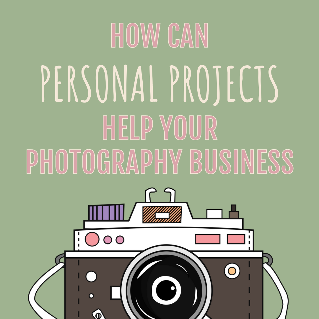 graphic that reads, "How can personal projets help your photography business"