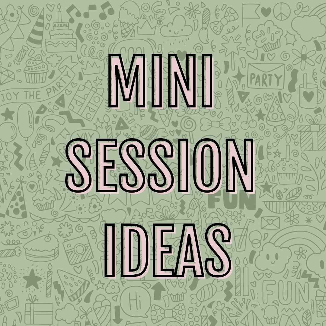 graphic that reads, "mini session ideas"